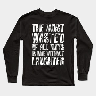 The Most Wasted Of All Days Is One Without  Laughter white Long Sleeve T-Shirt